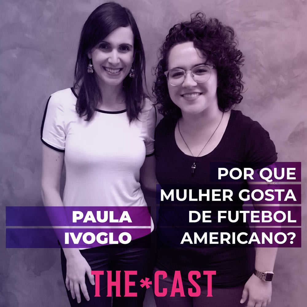 THE*CAST - Paula Ivoglo - Por que mulher gosta de futebol americano? episode artwork
