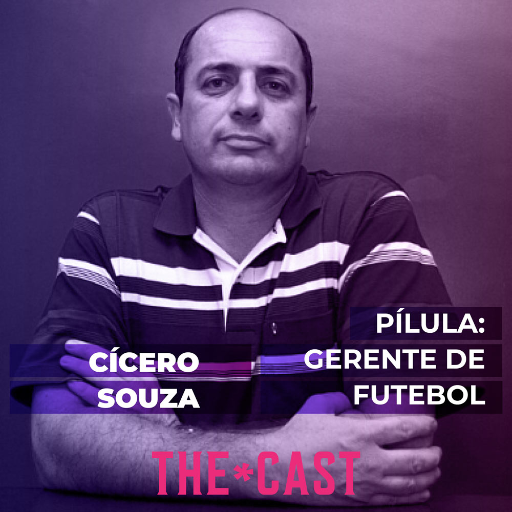 THE*CAST - Cícero Souza: O Trabalho de Gerente de Futebol episode artwork
